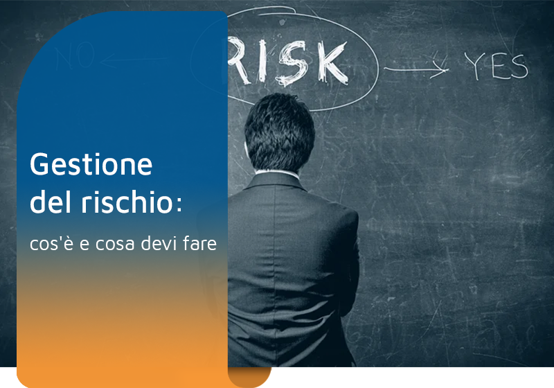 Gestione del rischio: cos'è e come prevenire i rischi in azienda